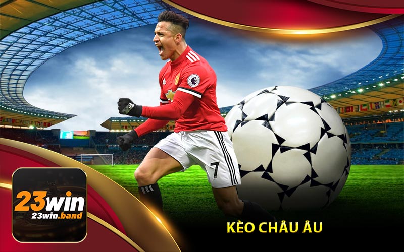 Giới Thiệu Tổng Quan Về Kèo Châu Âu