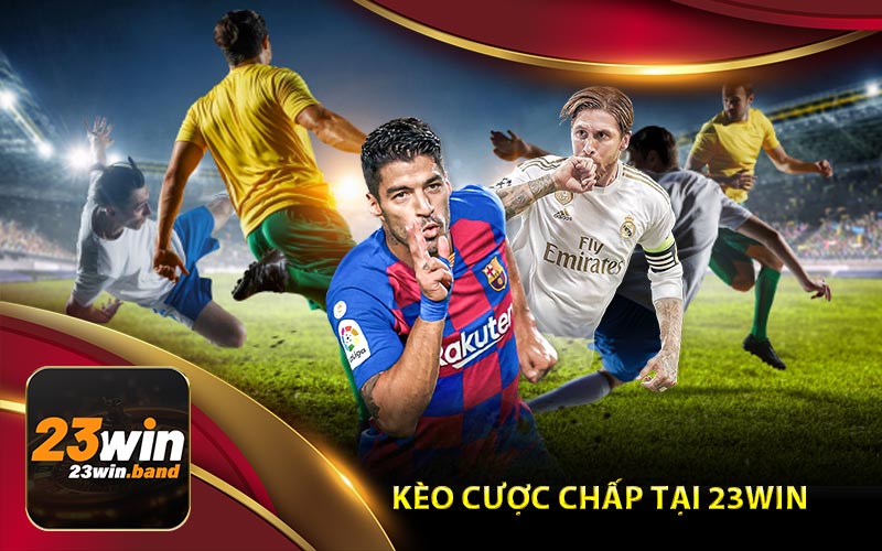 Kèo Cược Chấp Tại Nhà Cái 23Win