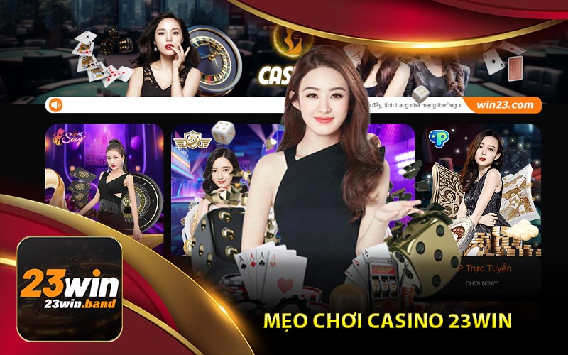Mẹo Chơi Casino 23Win Luôn Thắng