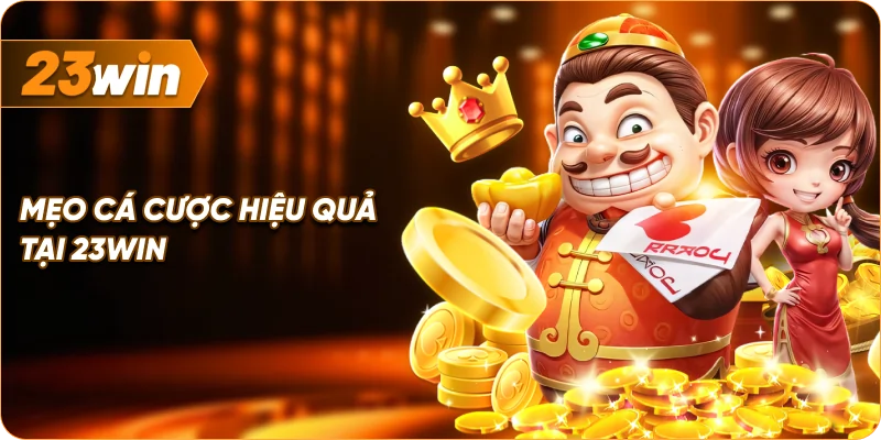 Mẹo Cá Cược Hiệu Quả Tại 23win